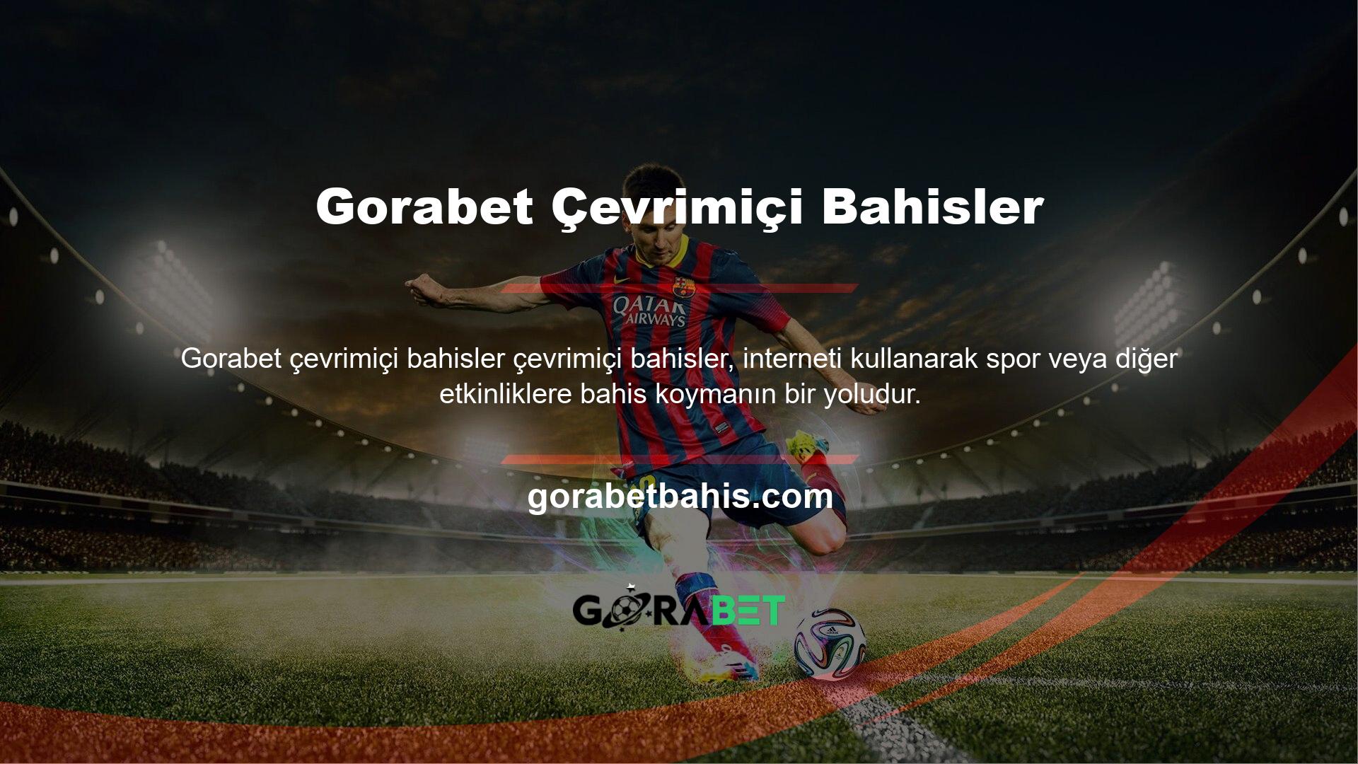 Bir bahis şirketi olan Gorabet, çalışmaları konusunda çok ciddidir ve müşterilerine iyi oranlar ve yeni fikirler verir